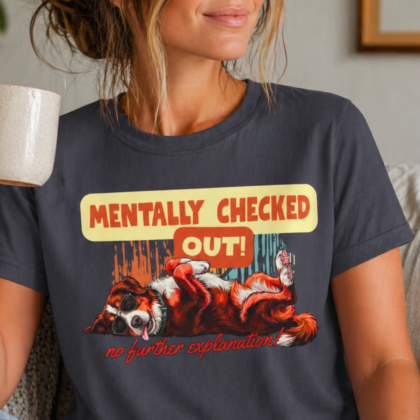 Funny Mentally Checked Out Tee